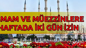 İmam ve müezzinlere haftada iki gün tatil!