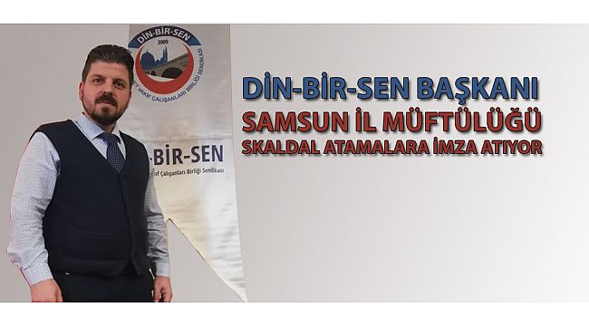 Din-bir-sen Samsun Başkanı:Samsun Müftülüğüyle ilgili çarpıcı açıklamalarda bulundu