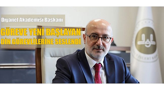 Diyanet Akademisi Başkanı Kaan, göreve başlayan din görevlilerine seslendi