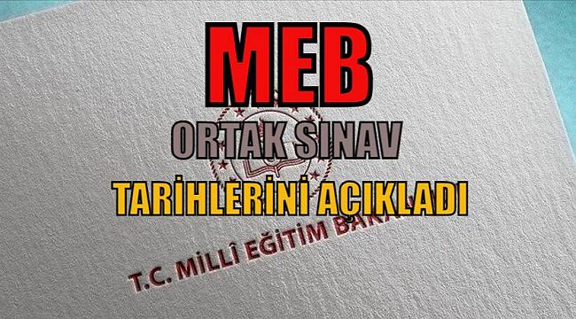 MEB 2. dönem 1. ortak sınav tarihleri ve soru dağılımlarını duyurdu