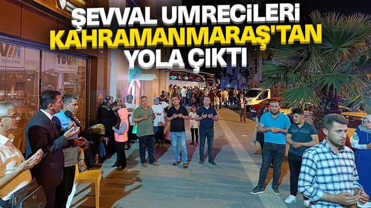 şevval Umrecileri Kahramanmaraş'tan Yola çıktı