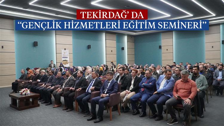 Tekirdağ’da ‘‘gençlik Hizmetleri Eğitim Semineri’’ Yapıldı